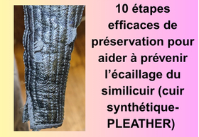 10 étapes efficaces de préservation pour aider à prévenir l’écaillage du similicuir (cuir synthétique- PLEATHER)