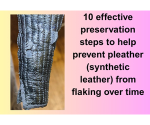 10 effective preservation steps to help prevent pleather (synthetic leather) from flaking over time